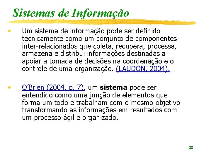 Sistemas de Informação • Um sistema de informação pode ser definido tecnicamente como um