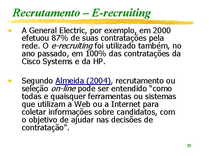 Recrutamento – E-recruiting • A General Electric, por exemplo, em 2000 efetuou 87% de