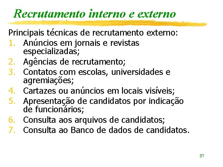 Recrutamento interno e externo Principais técnicas de recrutamento externo: 1. Anúncios em jornais e