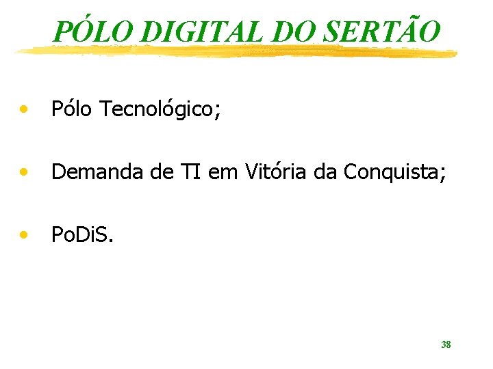 PÓLO DIGITAL DO SERTÃO • Pólo Tecnológico; • Demanda de TI em Vitória da