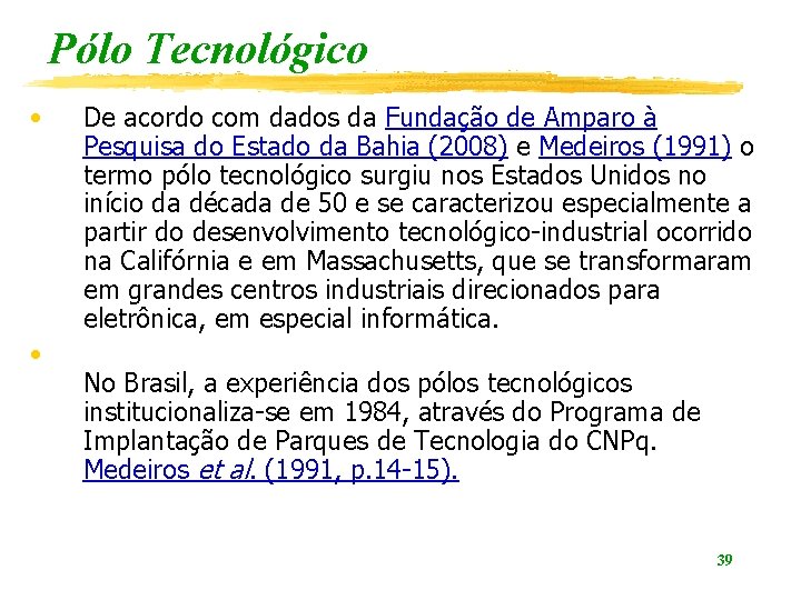 Pólo Tecnológico • • De acordo com dados da Fundação de Amparo à Pesquisa