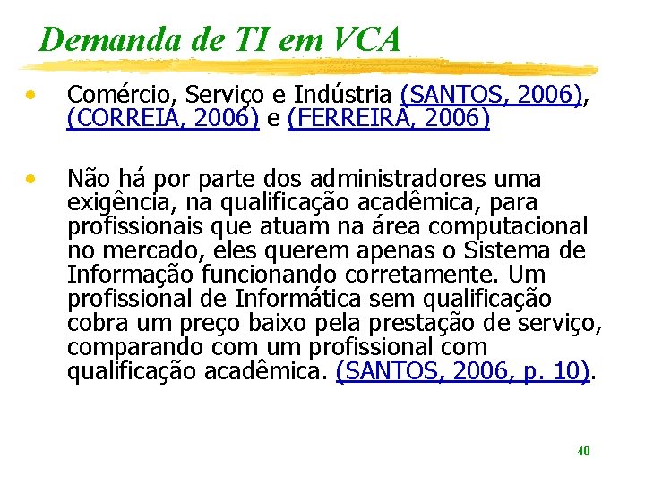 Demanda de TI em VCA • Comércio, Serviço e Indústria (SANTOS, 2006), (CORREIA, 2006)