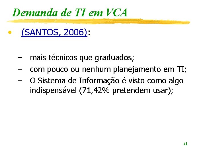 Demanda de TI em VCA • (SANTOS, 2006): – mais técnicos que graduados; –