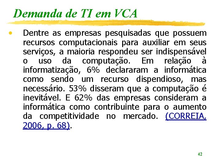 Demanda de TI em VCA • Dentre as empresas pesquisadas que possuem recursos computacionais