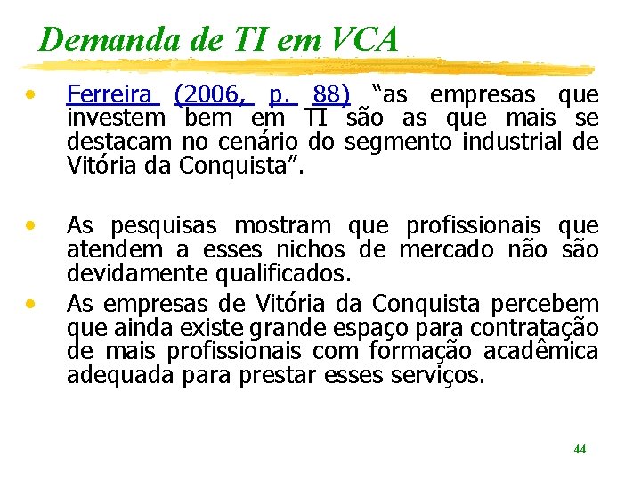 Demanda de TI em VCA • Ferreira (2006, p. 88) “as empresas que investem