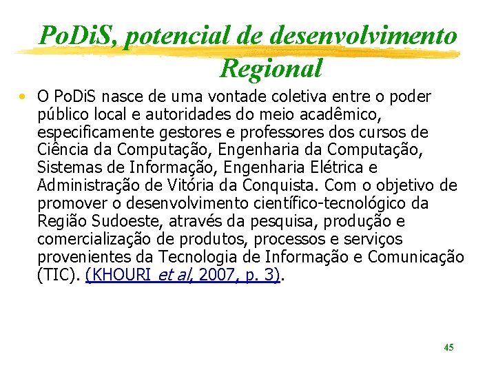 Po. Di. S, potencial de desenvolvimento Regional • O Po. Di. S nasce de