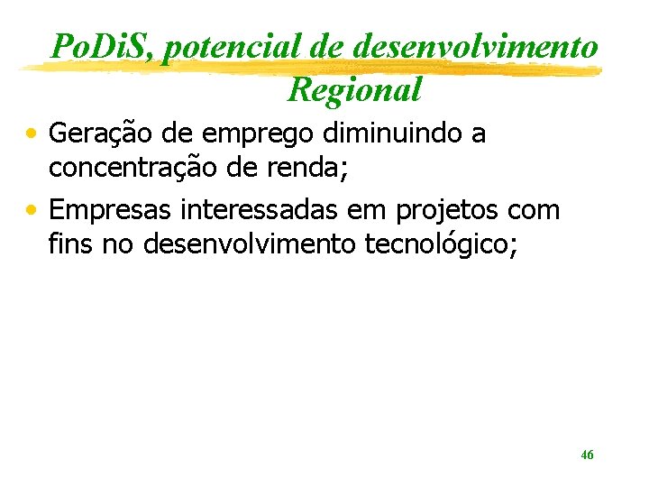 Po. Di. S, potencial de desenvolvimento Regional • Geração de emprego diminuindo a concentração