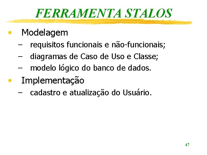 FERRAMENTA STALOS • Modelagem – requisitos funcionais e não-funcionais; – diagramas de Caso de