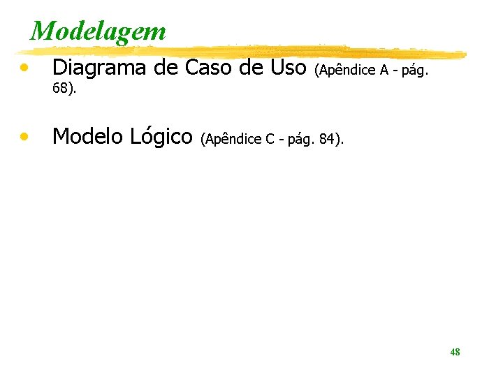 Modelagem • Diagrama de Caso de Uso • Modelo Lógico (Apêndice A - pág.