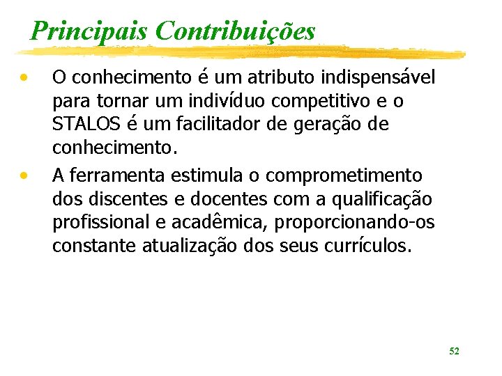 Principais Contribuições • • O conhecimento é um atributo indispensável para tornar um indivíduo