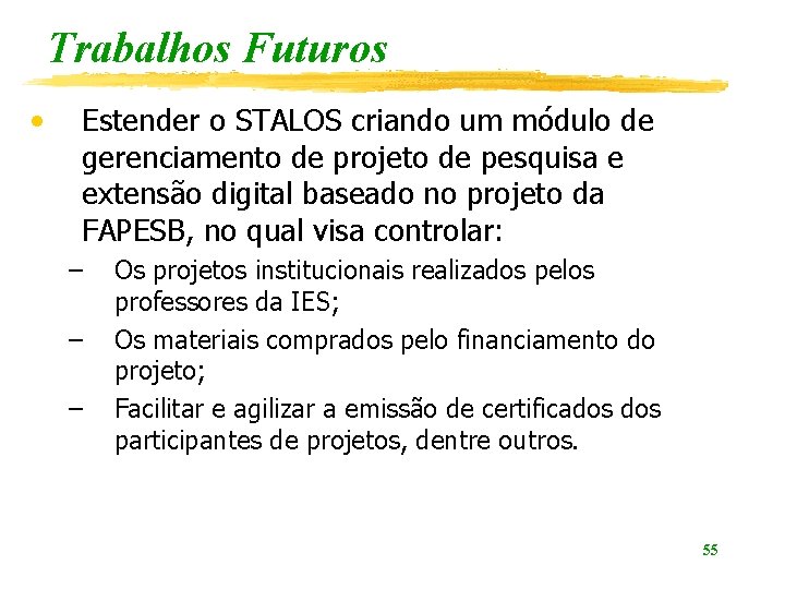 Trabalhos Futuros • Estender o STALOS criando um módulo de gerenciamento de projeto de