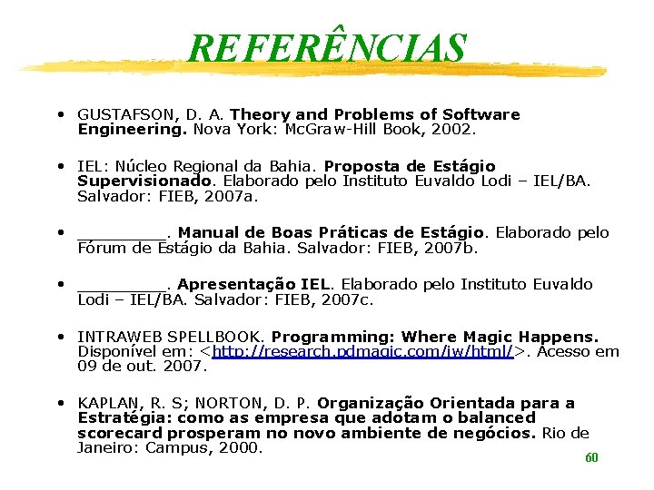 REFERÊNCIAS • GUSTAFSON, D. A. Theory and Problems of Software Engineering. Nova York: Mc.