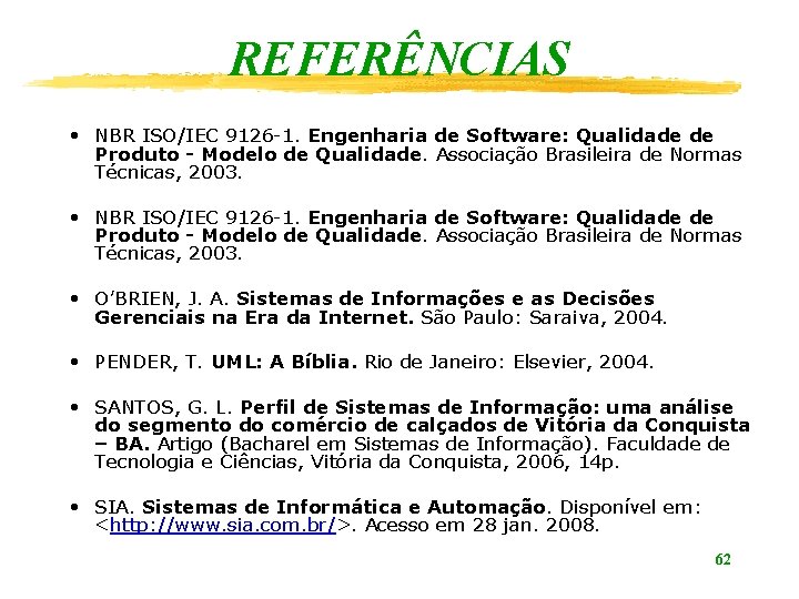 REFERÊNCIAS • NBR ISO/IEC 9126 -1. Engenharia de Software: Qualidade de Produto - Modelo