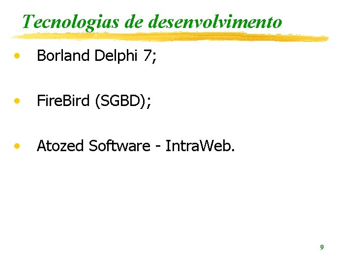 Tecnologias de desenvolvimento • Borland Delphi 7; • Fire. Bird (SGBD); • Atozed Software