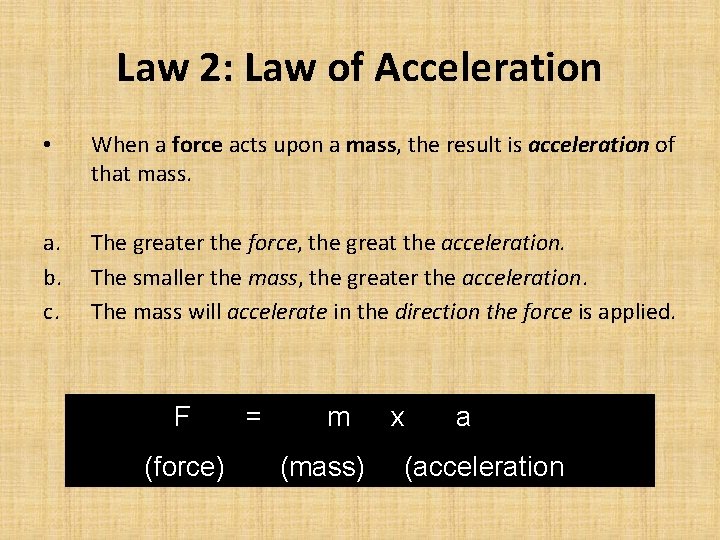 Law 2: Law of Acceleration • When a force acts upon a mass, the