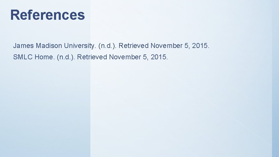 References James Madison University. (n. d. ). Retrieved November 5, 2015. SMLC Home. (n.