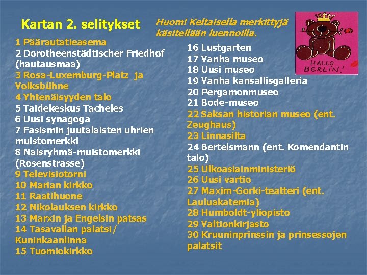 Kartan 2. selitykset Huom! Keltaisella merkittyjä käsitellään luennoilla. 1 Päärautatieasema 2 Dorotheenstädtischer Friedhof (hautausmaa)