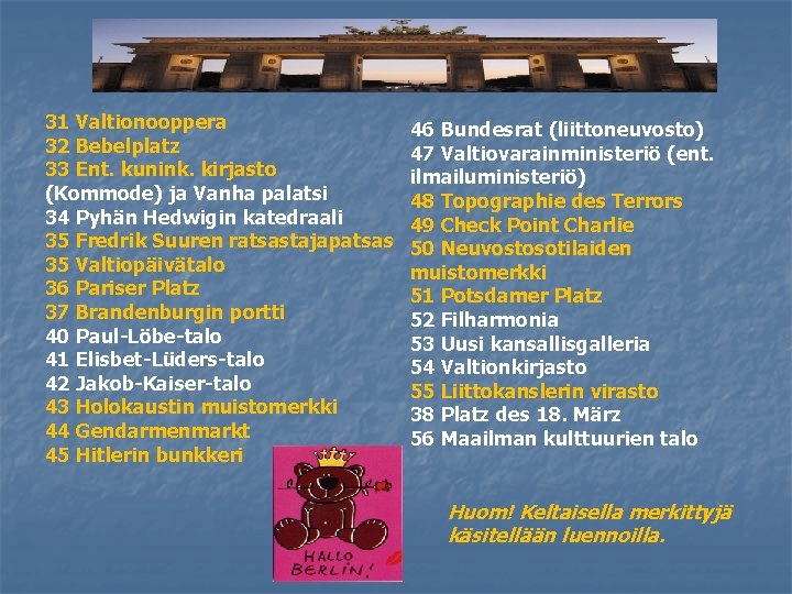 31 Valtionooppera 32 Bebelplatz 33 Ent. kunink. kirjasto (Kommode) ja Vanha palatsi 34 Pyhän