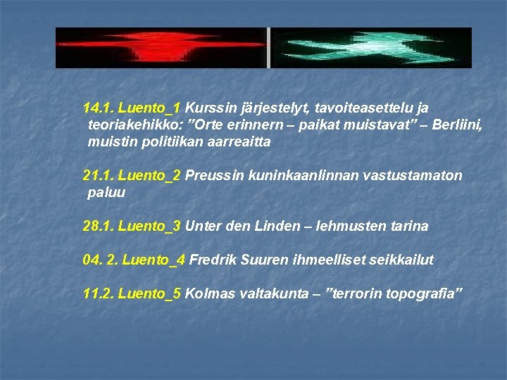 14. 1. Luento_1 Kurssin järjestelyt, tavoiteasettelu ja teoriakehikko: ”Orte erinnern – paikat muistavat” –