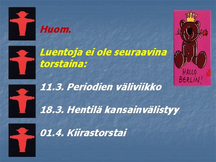 Huom. Luentoja ei ole seuraavina torstaina: 11. 3. Periodien väliviikko 18. 3. Hentilä kansainvälistyy