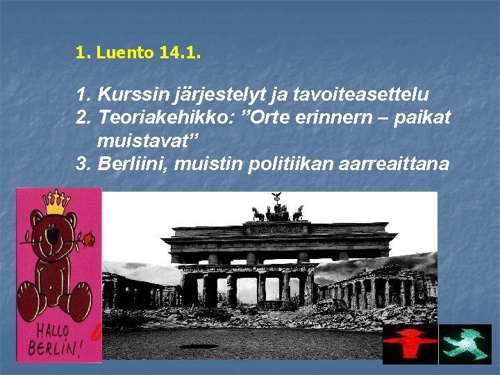 1. Luento 14. 1. Kurssin järjestelyt ja tavoiteasettelu 2. Teoriakehikko: ”Orte erinnern – paikat