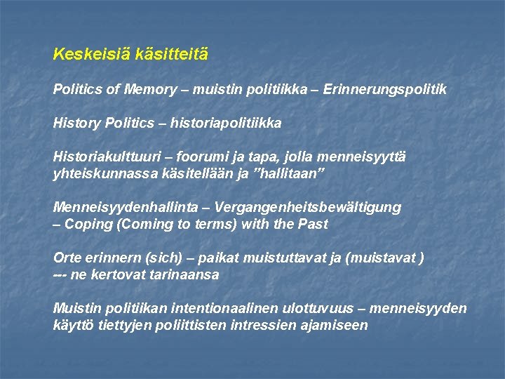 Keskeisiä käsitteitä Politics of Memory – muistin politiikka – Erinnerungspolitik History Politics – historiapolitiikka