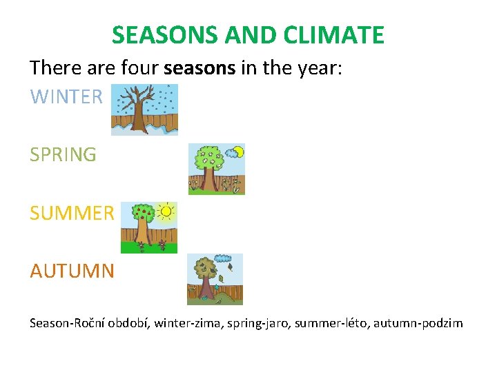 SEASONS AND CLIMATE There are four seasons in the year: WINTER SPRING SUMMER AUTUMN