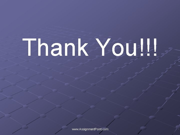 Thank You!!! www. Assignment. Point. com 