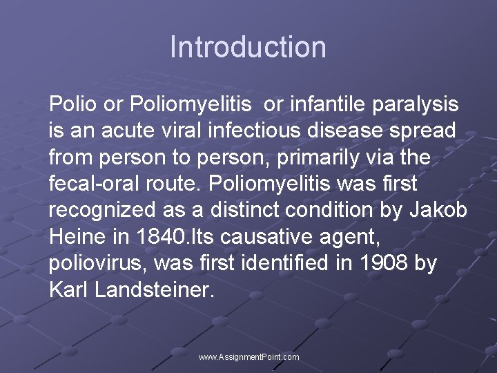 Introduction Polio or Poliomyelitis or infantile paralysis is an acute viral infectious disease spread