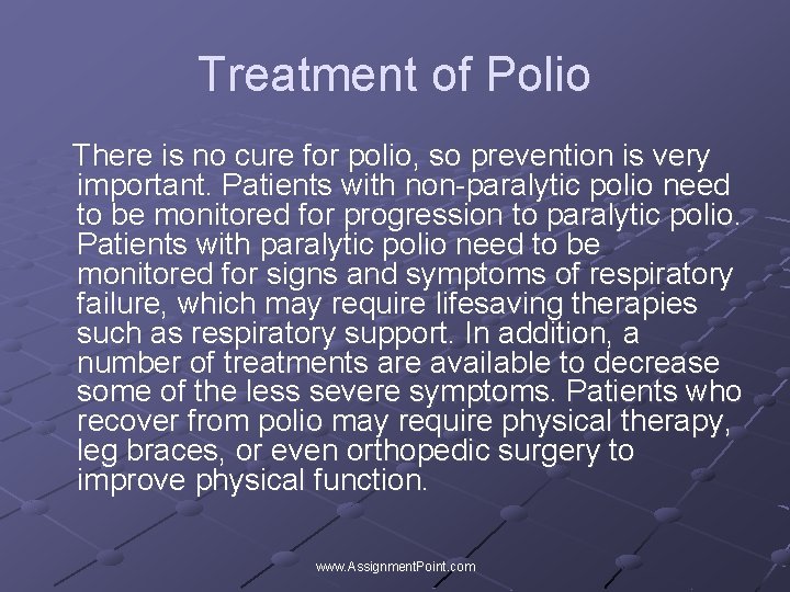 Treatment of Polio There is no cure for polio, so prevention is very important.
