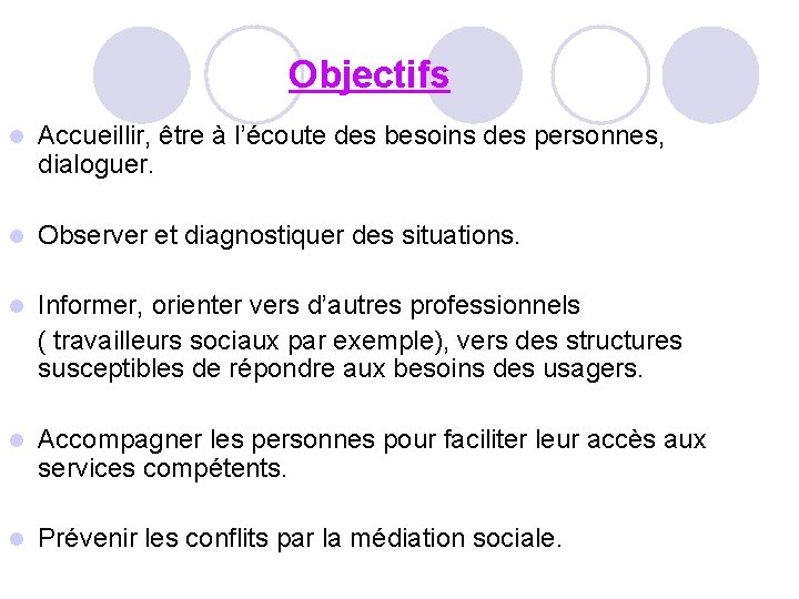 Objectifs l Accueillir, être à l’écoute des besoins des personnes, dialoguer. l Observer et