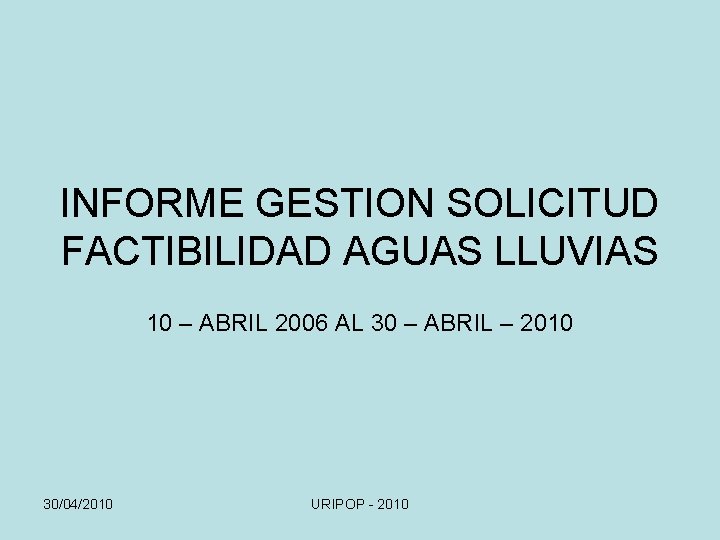 INFORME GESTION SOLICITUD FACTIBILIDAD AGUAS LLUVIAS 10 – ABRIL 2006 AL 30 – ABRIL