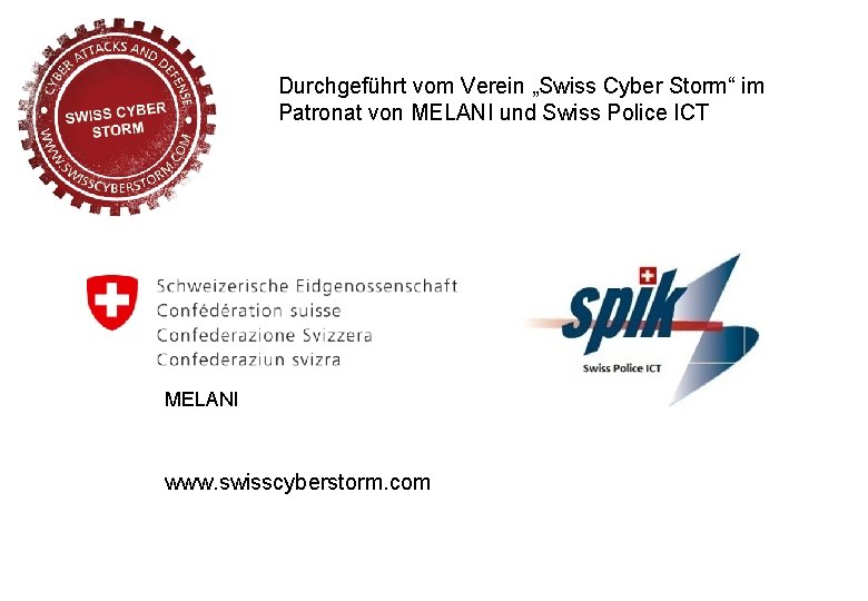 Durchgeführt vom Verein „Swiss Cyber Storm“ im Patronat von MELANI und Swiss Police ICT