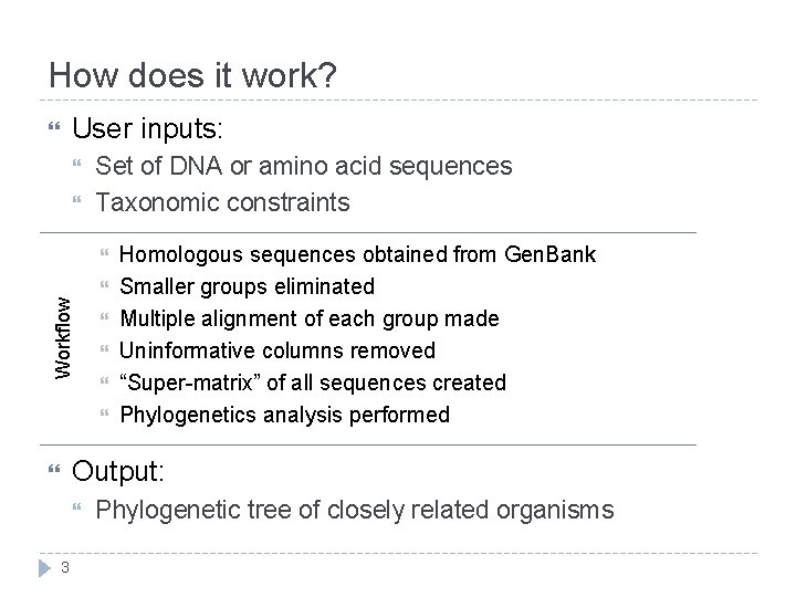 How does it work? User inputs: Set of DNA or amino acid sequences Taxonomic