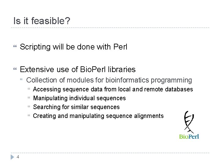 Is it feasible? Scripting will be done with Perl Extensive use of Bio. Perl