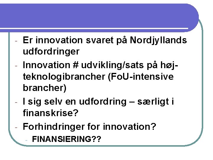 Er innovation svaret på Nordjyllands udfordringer - Innovation # udvikling/sats på højteknologibrancher (Fo. U-intensive