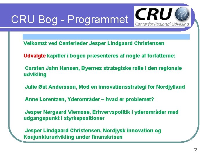 CRU Bog - Programmet Velkomst ved Centerleder Jesper Lindgaard Christensen Udvalgte kapitler i bogen