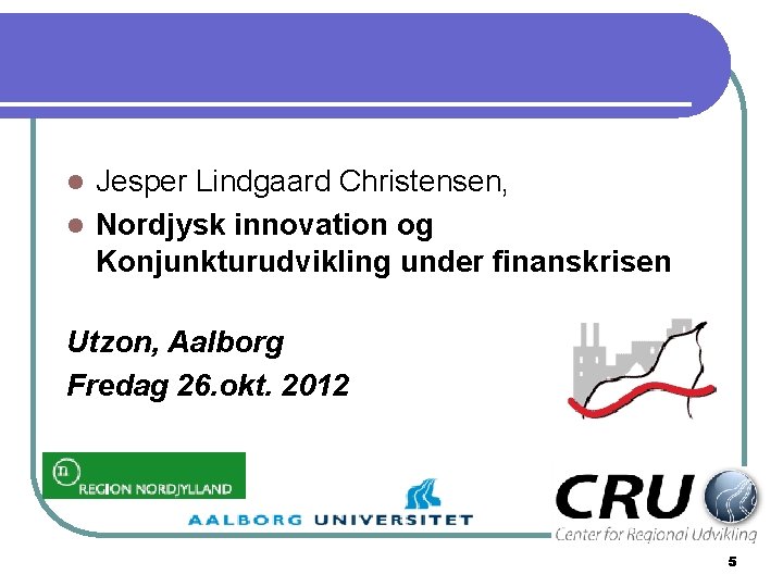 Jesper Lindgaard Christensen, l Nordjysk innovation og Konjunkturudvikling under finanskrisen l Utzon, Aalborg Fredag