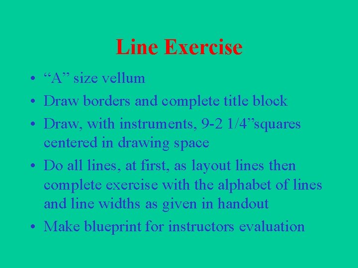 Line Exercise • “A” size vellum • Draw borders and complete title block •