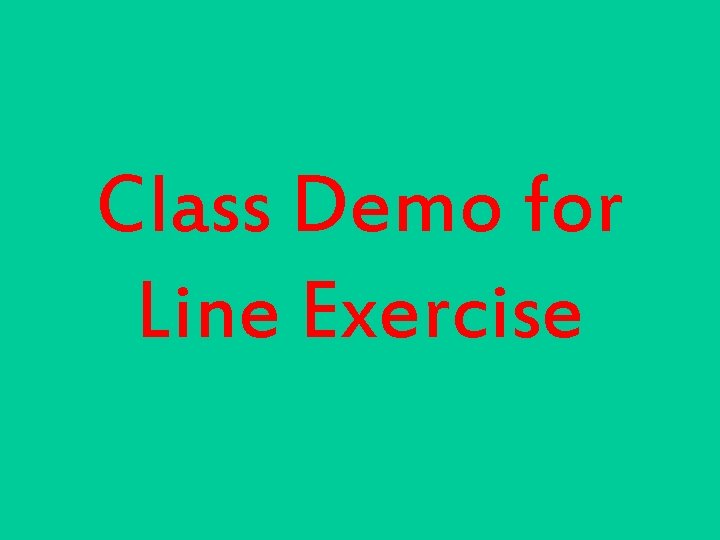 Class Demo for Line Exercise 
