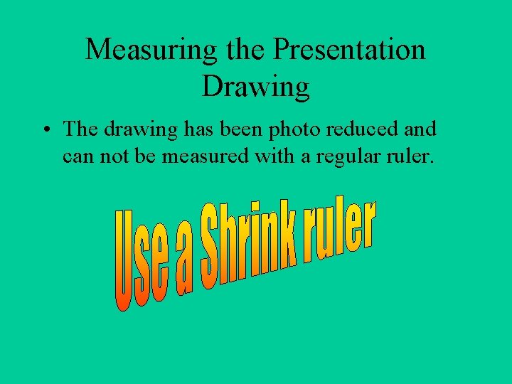 Measuring the Presentation Drawing • The drawing has been photo reduced and can not