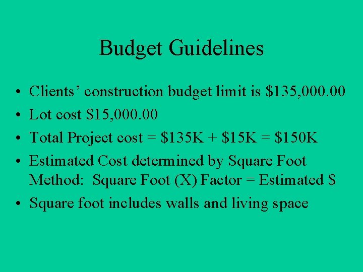 Budget Guidelines • • Clients’ construction budget limit is $135, 000. 00 Lot cost