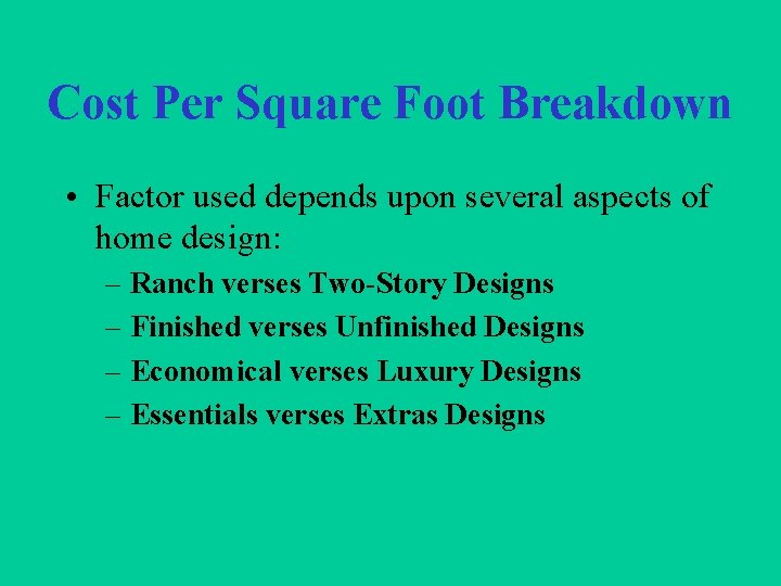 Cost Per Square Foot Breakdown • Factor used depends upon several aspects of home