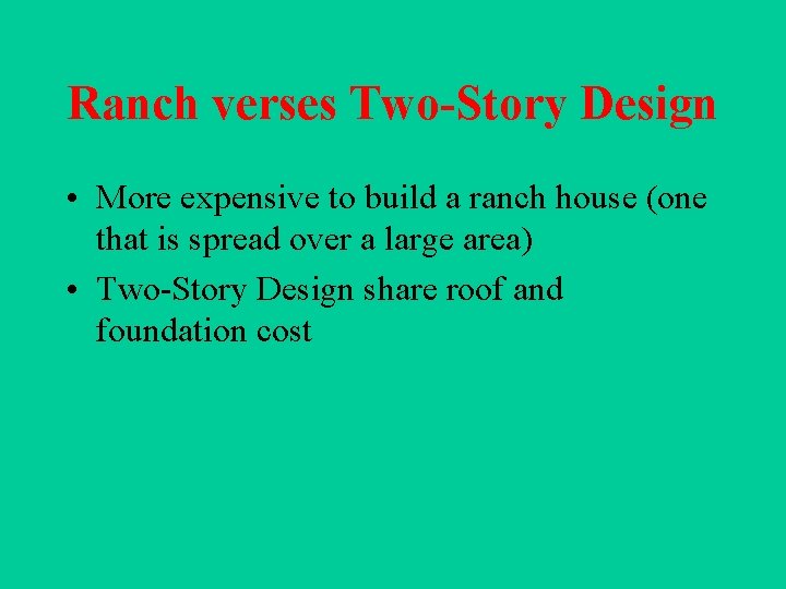 Ranch verses Two-Story Design • More expensive to build a ranch house (one that