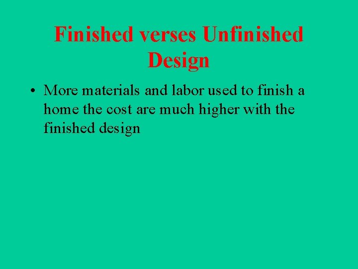 Finished verses Unfinished Design • More materials and labor used to finish a home