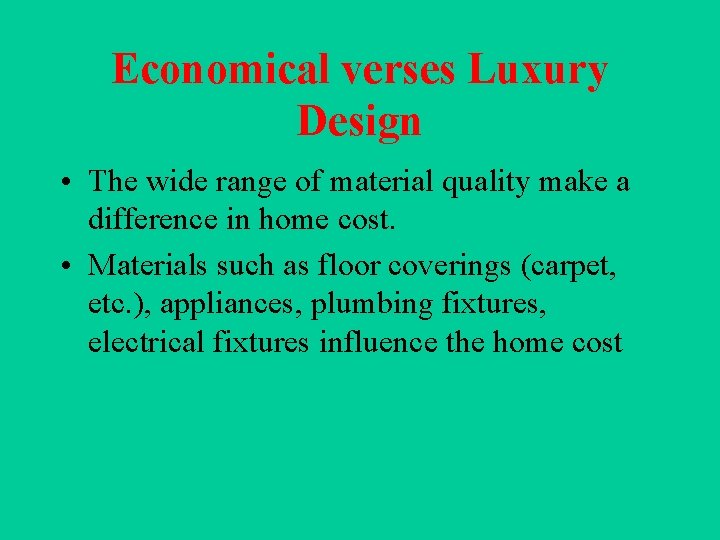Economical verses Luxury Design • The wide range of material quality make a difference