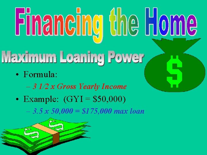  • Formula: – 3 1/2 x Gross Yearly Income • Example: (GYI =