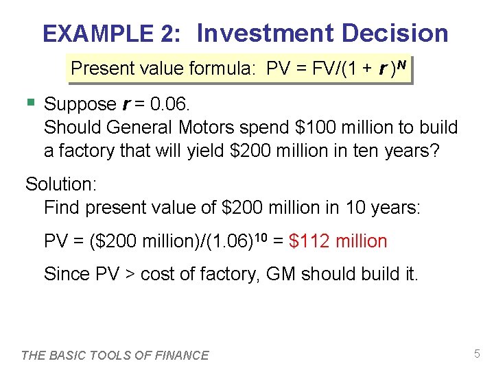 EXAMPLE 2: Investment Decision Present value formula: PV = FV/(1 + r )N §