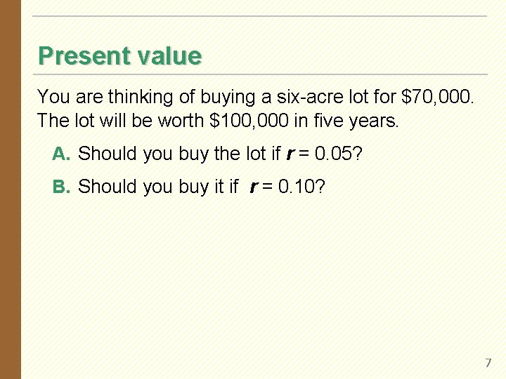 Present value You are thinking of buying a six-acre lot for $70, 000. The