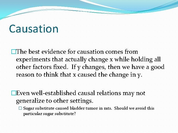 Causation �The best evidence for causation comes from experiments that actually change x while
